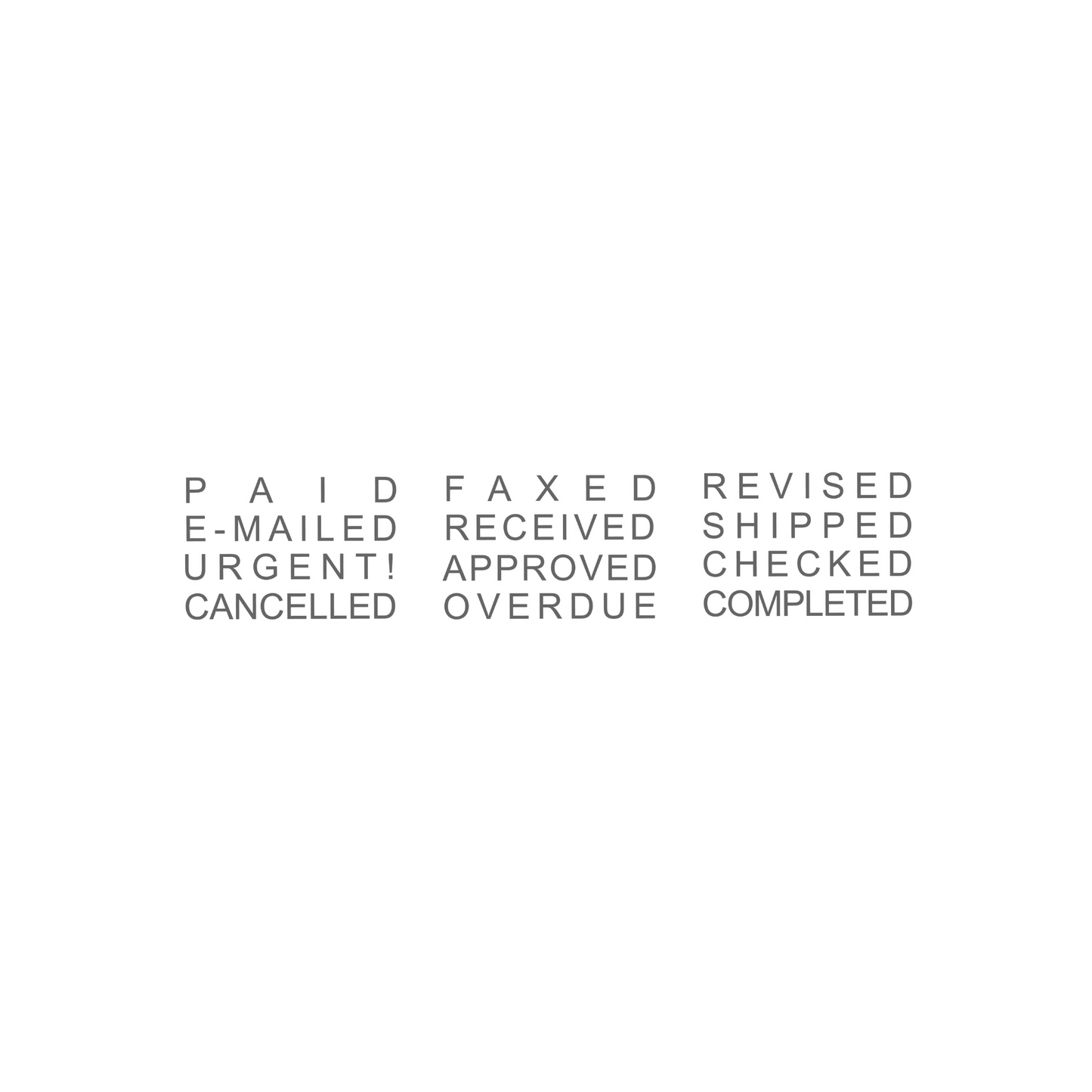 The array of words found on the 12 in 1 self inking date stamp, displayed in grayscale lettering. The words include 'PAID', 'E-MAILED', 'URGENT!', 'CANCELLED', 'FAXED', 'RECEIVED', 'APPROVED', 'OVERDUE', 'REVISED', 'SHIPPED', 'CHECKED', and 'COMPLETED'. These terms are commonly used in office paperwork to indicate the status of documents.